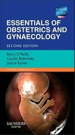 Essentials of Obstetrics  Gynaecology. Barry O'Reilly, Cecilia Bottomley, Janice Rymer