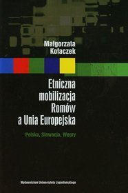 Etniczna mobilizacja Romów a Unia Europejska. Polska, Słowacja, Węgry