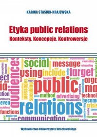 Etyka public relations. Konteksty. Koncepcje. Kontrowersje