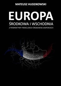 Europa środkowa i wschodnia z perspektywy francuskich środowisk eksperckich