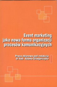 Event marketing jako nowa forma organizacji procesów komunikacyjnych