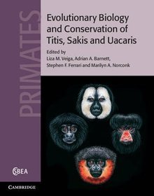 Evolutionary Biology and Conservation of Titis, Sakis and Uacaris