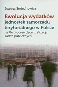 Ewolucja wydatków jednostek samorządu terytorialnego w Polsce