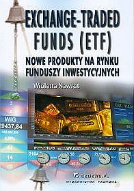 Exchange-Traded Funds (ETF). Nowe produkty na rynku funduszy inwestycyjnych