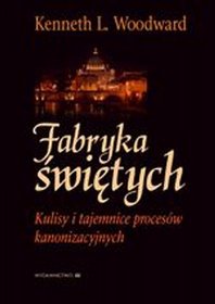 Fabryka świętych. Tajemnice i kulisy procesów kanonizacyjnych