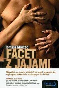 Facet z jajami. Wszystko, co musisz wiedzieć na temat stawania się mężczyzną seksualnie atrakcyjnym dla kobiet