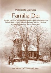 Familia dei Studien zum Erscheinungsbild der deutschen evangelischen Geistlichkeit in ihren Selbstzeugnissen und der Literatur von der Reformation bis zur Gegenwart