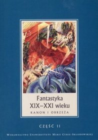 Fantastyka XIX-XXI wieku. Kanon i obrzeża. Część II