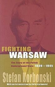 Fighting Warsaw The Story of Polish Underground State 1939-1