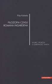 Filozofia czasu Romana Ingardena wobec sporów o zmienność świata