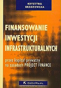 Finansowanie inwestycji infrastrukturalnych przez kapitał prywany na zasadzie project finance