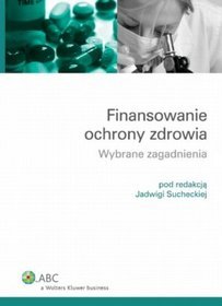 Finansowanie ochrony zdrowia. Wybrane zagadnienia