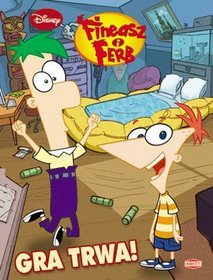 Fineasz i Ferb Gra trwa