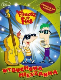 Fineasz i Ferb. Wybuchowa mieszanka