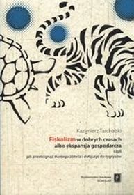 Fiskalizm w dobrych czasach albo ekspansja gospodarcza czyli jak prześcignąć tłustego żółwia i dołączyć do tygrysów