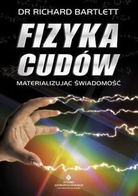 Fizyka cudów. Materializując świadomość