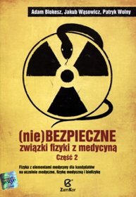 Fizyka. (Nie)bezpieczne związki fizyki z medycyną. Klasa 1-3. Materiały pomocnicze. Część 2  - szkoła ponadgimnazjalna
