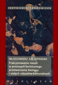 Frakcjonowanie metali w procesach termicznego przetwarzania biomasy i stałych odpadów komunalnych