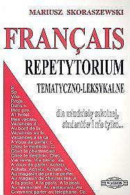 Francais. Repetytorium tematyczno-leksykalne dla młodzieży szkolnej, studentów i nie tylko...