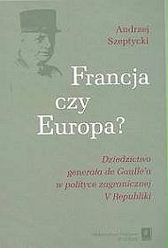 Francja czy Europa? Dziedzictwo generała de Gaulle'a w polityce V Republiki