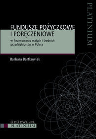 Fundusze pożyczkowe i poręczeniowe w finansowaniu małych i średnich przedsiębiorstw w Polsce