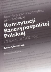 Funkcja prawna konstytucji na przykładzie Konstytucji Rzeczypospolitej Polskiej z 2 kwietnia 1997 roku