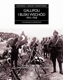 Gallipoli i Bliski Wschód 1914-1918. Historia Pierwszej Wojny Światowej