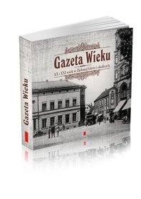 Gazeta Wieku. XX i XXI wiek w Zielonej Górze i okolicach