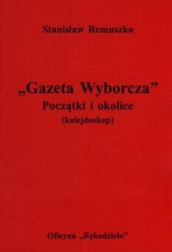 Gazeta Wyborcza. Początki i okolice (kalejdoskop)