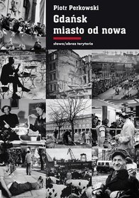 Gdańsk miasto od nowa. Kształtowanie społeczeństwa i warunki bytowe w latach 1945-1970