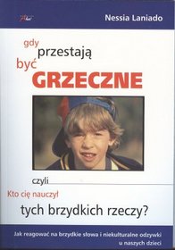Gdy przestają być grzeczne czyli kto cię nauczył tych brzydkich rzeczy