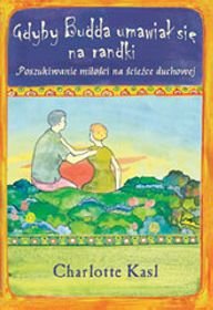 Gdyby Budda umawiał się na randki. Znajdowanie miłości na duchowej ścieżce