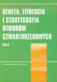 Geneza litologia i stratygrafia utworów czwartorzędowych t.4