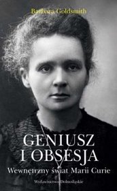 Geniusz i obsesja Wewnętrzny świat Marii Curie