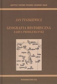 Geografia historyczna. Zarys problematyki