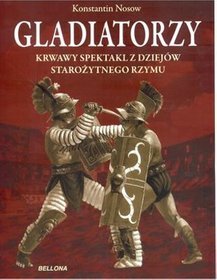 Gladiatorzy krwawy spektakl z dziejów starożytnego Rzymu