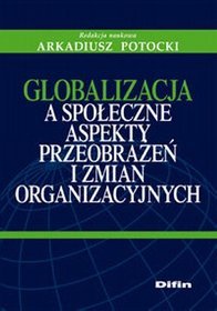 Globalizacja a społeczne aspekty przeobrażeń i zmian organizacyjnych