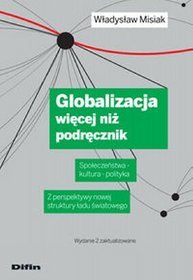 Globalizacja - więcej niż podręcznik. Społeczeństwa - kultura - polityka. Z perspektywy nowej struktury ładu światowego