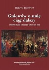 Gniewów o unię ciąg dalszy. Stosunki polsko-litewskie w latach 1569-1588