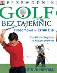 Golf bez tajemnic. Przewodnik. Szybki kurs dla graczy na każdym poziomie