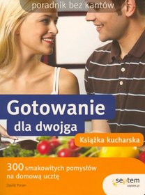 Gotowanie dla dwojga. Książka kucharska. Poradnik bez kantów