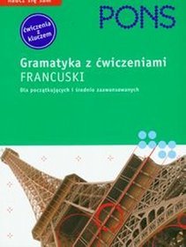 PONS Francuski Gramatyka z ćwiczeniami Dla początkujących i średnio zaawansowanych