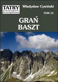 Grań Baszt - Tatry. Przewodnik szczegółowy, tom 15