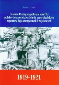 Granice Rzeczypospolitej i konflikt polsko-bolszewicki w świetle amerykańskich raportów dyplomatycznych i wojskowych