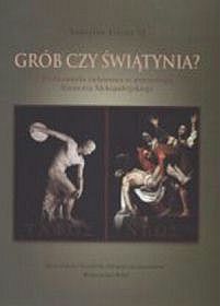 Grób Czy Świątynia?. Problematyka cielesności w antropologii Klemensa Aleksandryjskiego