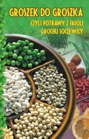 Groszek do groszka czyli potrawy z fasoli, grochu, soczewicy