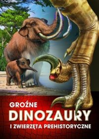 Groźne dinozaury i zwierzęta prehistoryczne