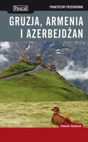 Gruzja Armenia i Azerbejdżan. Praktyczny przewodnik