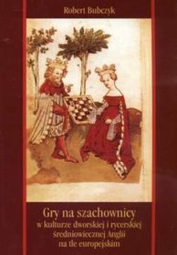 Gry na szachownicy w kulturze dworskiej i rycerskiej średniowiecznej Anglii na tle europejskim