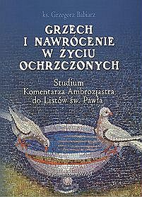 Grzech i nawrócenie w życiu ochrzczonych. Studium komentarza Ambrozjastra Do Listów Św. Pawła